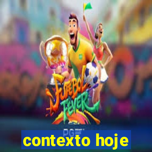 contexto hoje